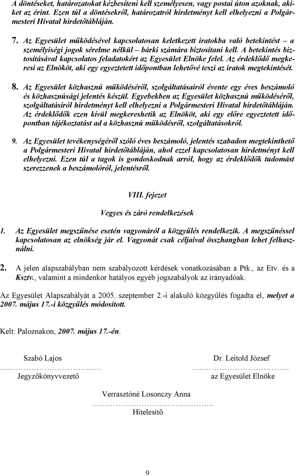 Az Egyesület működésével kapcsolatosan keletkezett iratokba való betekintést a személyiségi jogok sérelme nélkül bárki számára biztosítani kell.