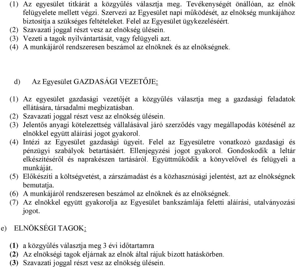 (3) Vezeti a tagok nyilvántartását, vagy felügyeli azt. (4) A munkájáról rendszeresen beszámol az elnöknek és az elnökségnek.