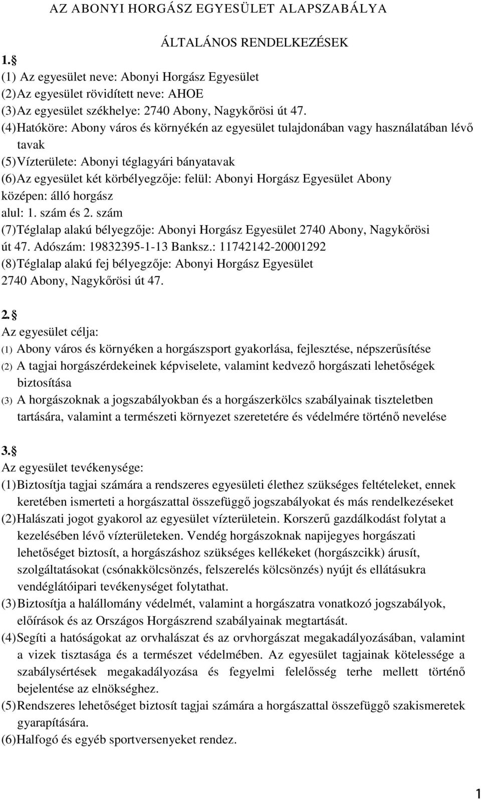 (4) Hatóköre: Abony város és környékén az egyesület tulajdonában vagy használatában lévı tavak (5) Vízterülete: Abonyi téglagyári bányatavak (6) Az egyesület két körbélyegzıje: felül: Abonyi Horgász