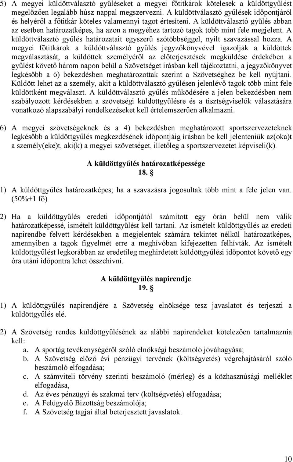 A küldöttválasztó gyűlés abban az esetben határozatképes, ha azon a megyéhez tartozó tagok több mint fele megjelent.