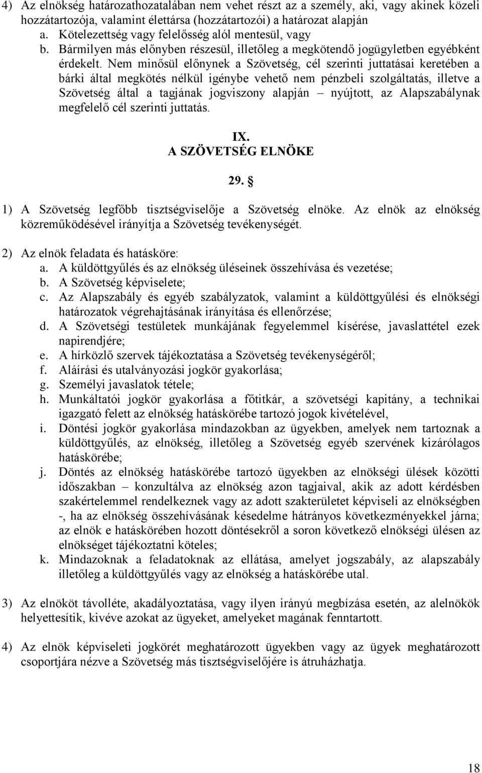 Nem minősül előnynek a Szövetség, cél szerinti juttatásai keretében a bárki által megkötés nélkül igénybe vehető nem pénzbeli szolgáltatás, illetve a Szövetség által a tagjának jogviszony alapján