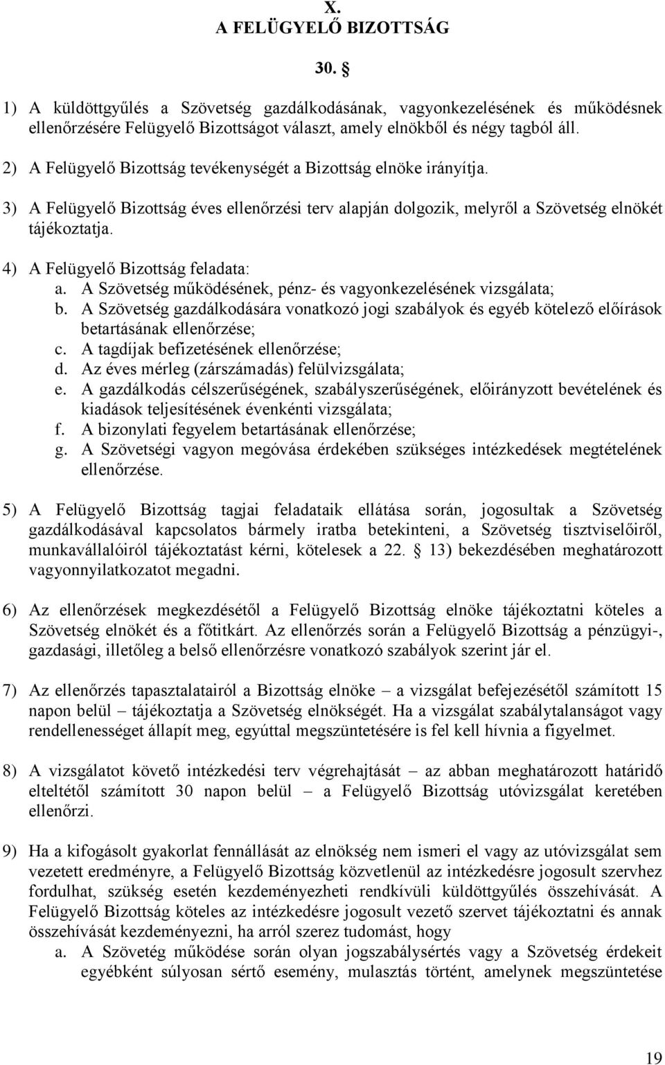 4) A Felügyelő Bizottság feladata: a. A Szövetség működésének, pénz- és vagyonkezelésének vizsgálata; b.