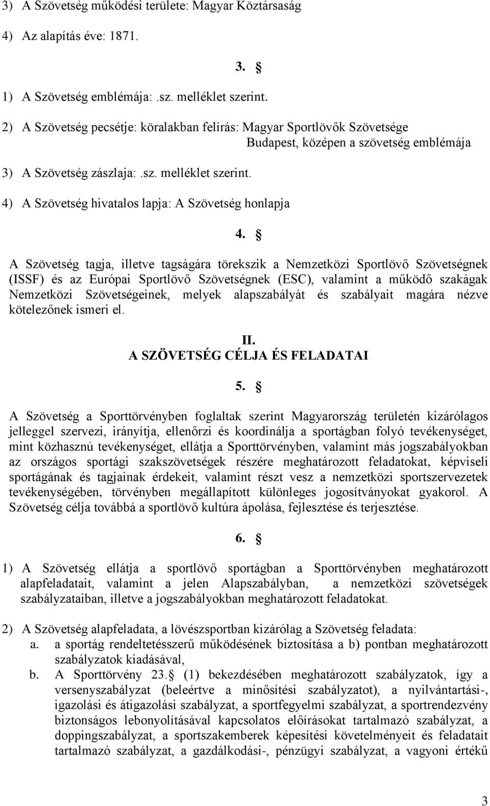 4) A Szövetség hivatalos lapja: A Szövetség honlapja 4.