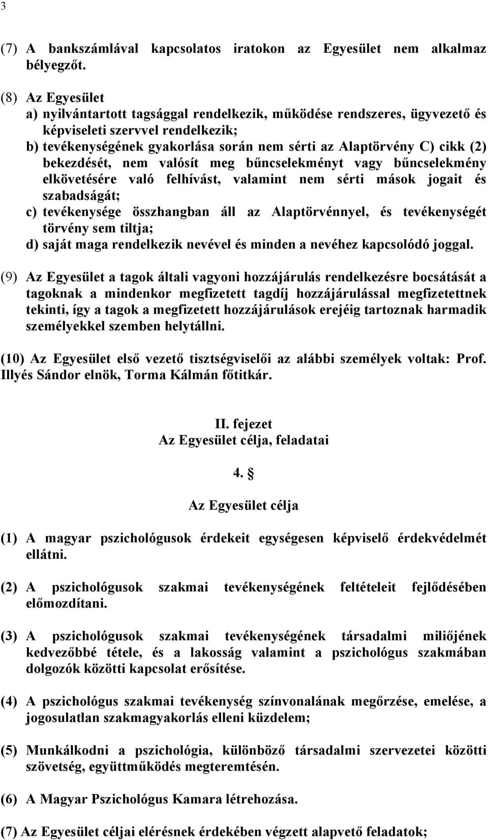 bekezdését, nem valósít meg bűncselekményt vagy bűncselekmény elkövetésére való felhívást, valamint nem sérti mások jogait és szabadságát; c) tevékenysége összhangban áll az Alaptörvénnyel, és