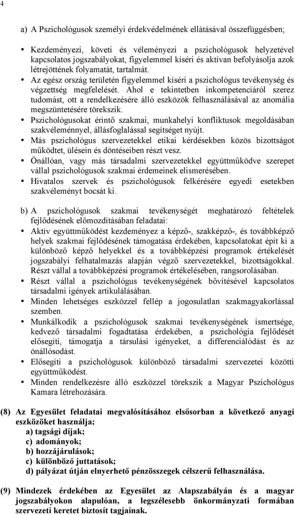 Ahol e tekintetben inkompetenciáról szerez tudomást, ott a rendelkezésére álló eszközök felhasználásával az anomália megszüntetésére törekszik.