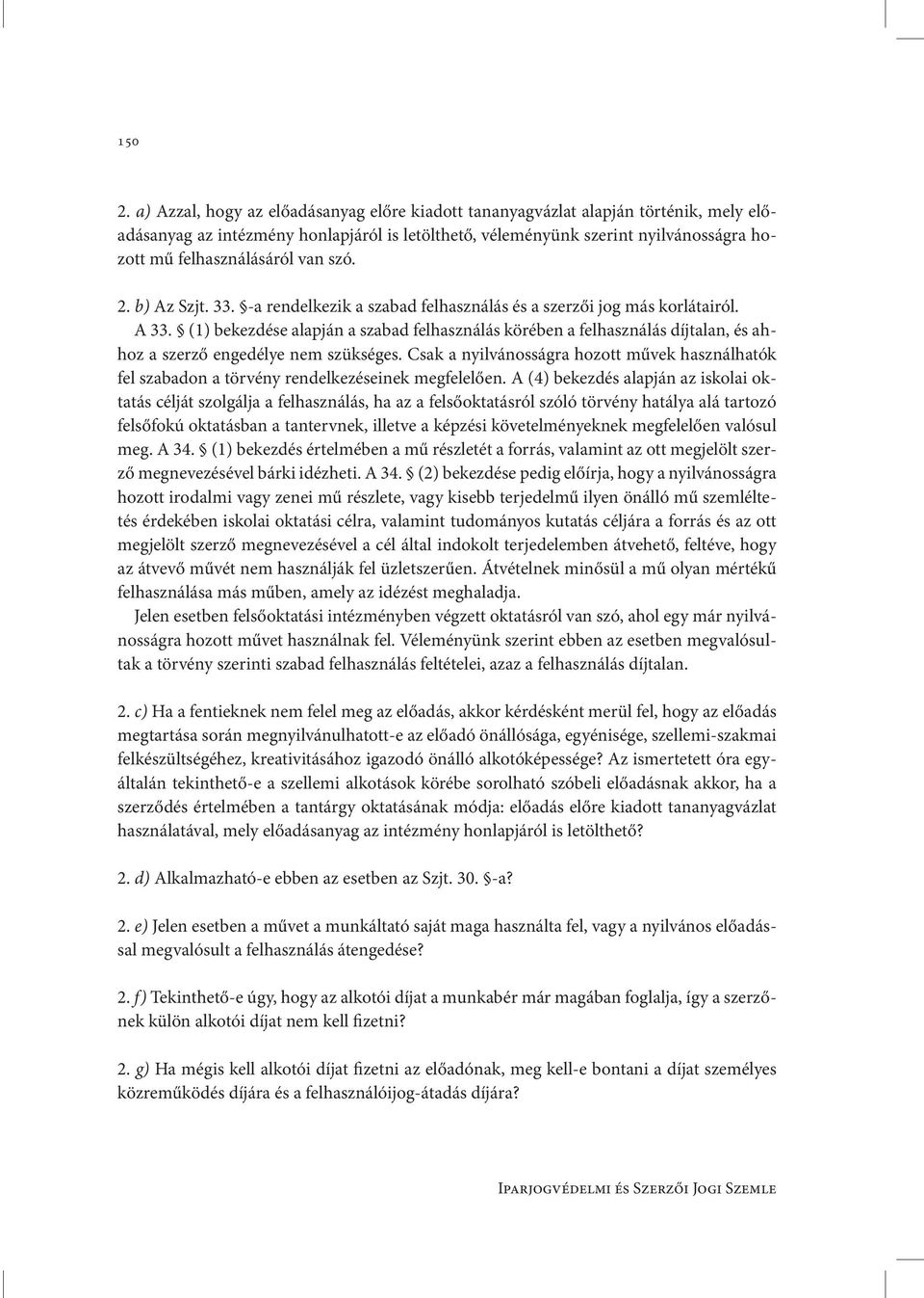 van szó. 2. b) Az Szjt. 33. -a rendelkezik a szabad felhasználás és a szerzői jog más korlátairól. A 33.