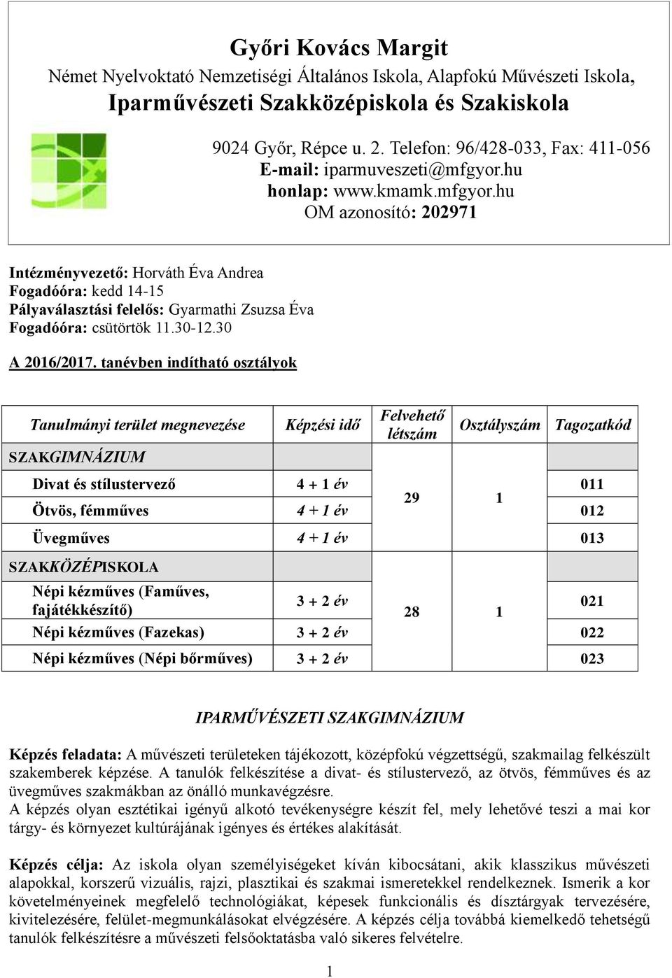 hu honlap: www.kmamk.mfgyor.hu OM azonosító: 202971 Intézményvezető: Horváth Éva Andrea Fogadóóra: kedd 14-15 Pályaválasztási felelős: Gyarmathi Zsuzsa Éva Fogadóóra: csütörtök 11.30-12.