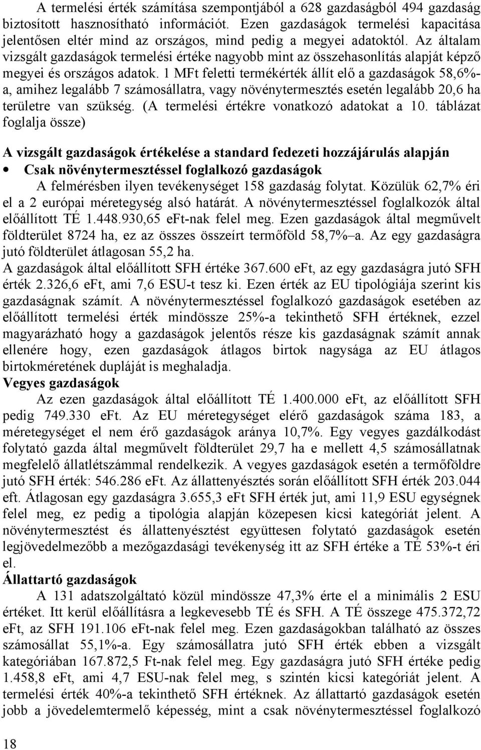 Az általam vizsgált gazdaságok termelési értéke nagyobb mint az összehasonlítás alapját képző megyei és országos adatok.