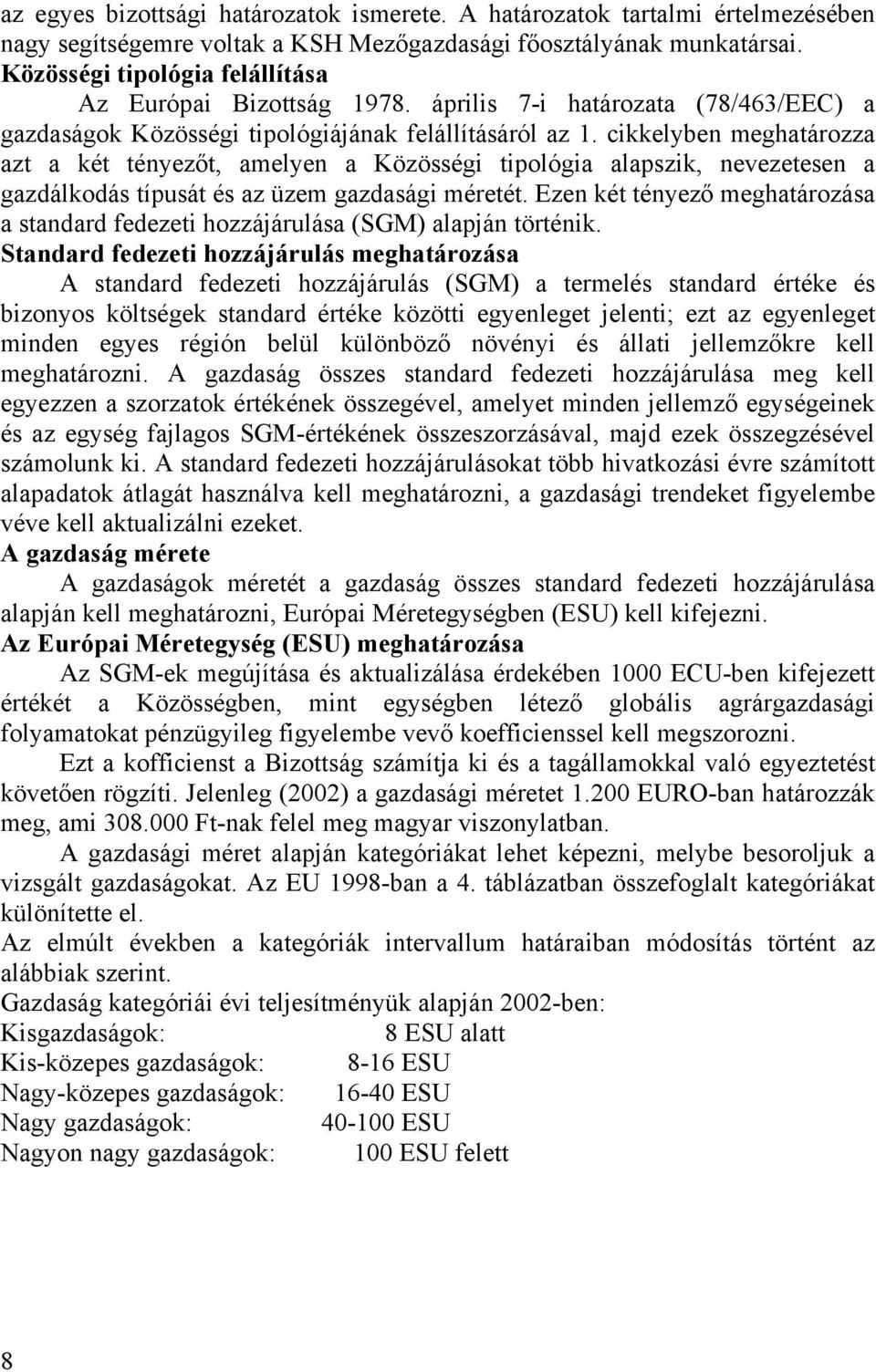 cikkelyben meghatározza azt a két tényezőt, amelyen a Közösségi tipológia alapszik, nevezetesen a gazdálkodás típusát és az üzem gazdasági méretét.