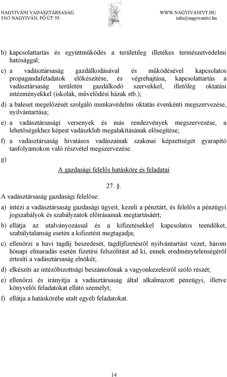 ); d) a baleset megelőzését szolgáló munkavédelmi oktatás évenkénti megszervezése, nyilvántartása; e) a vadásztársasági versenyek és más rendezvények megszervezése, lehetőségekhez képest vadászklub