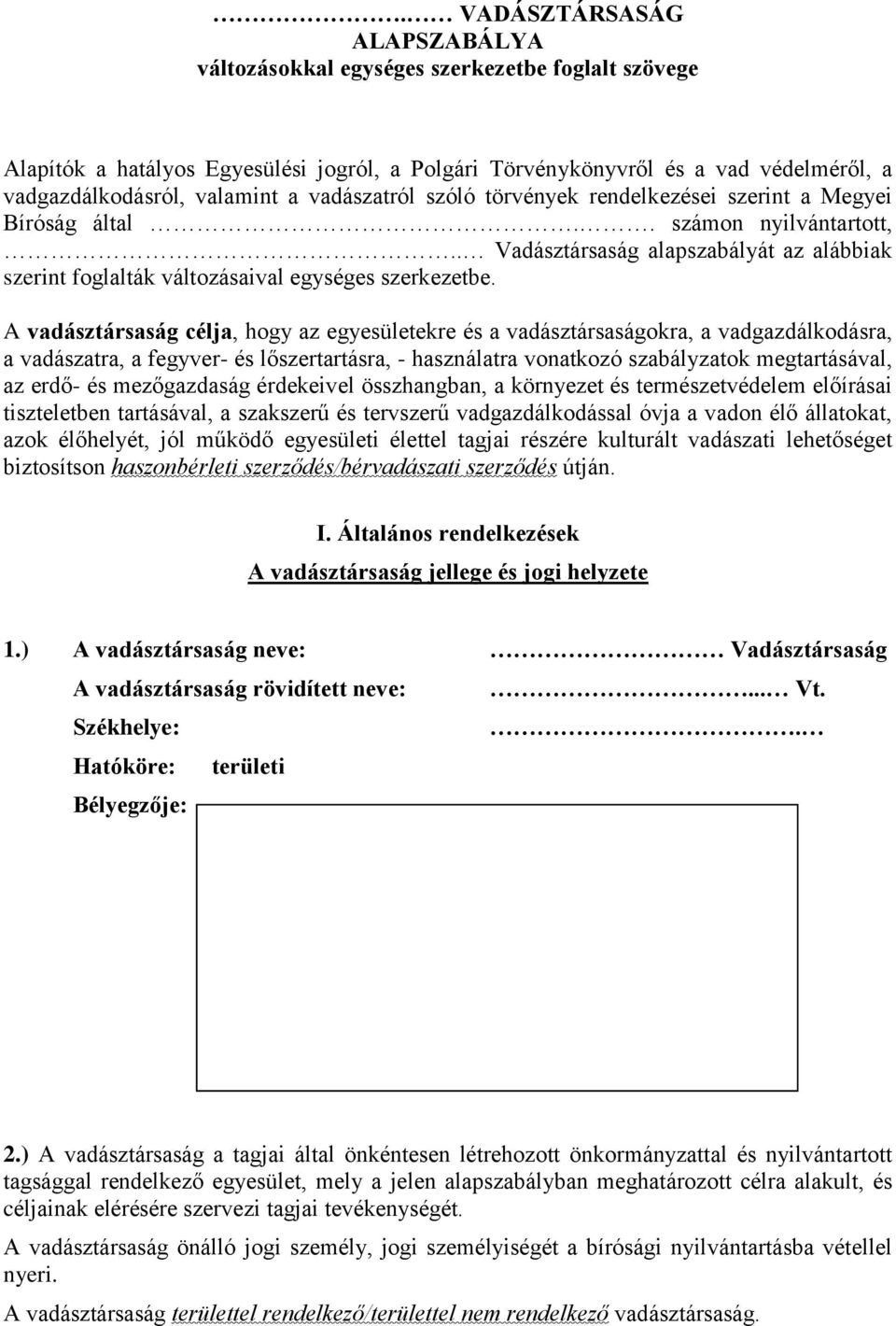 A vadásztársaság célja, hogy az egyesületekre és a vadásztársaságokra, a vadgazdálkodásra, a vadászatra, a fegyver- és lőszertartásra, - használatra vonatkozó szabályzatok megtartásával, az erdő- és