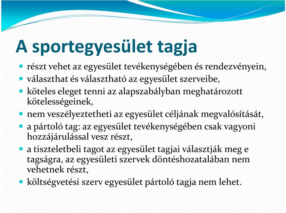 pártoló tag: az egyesület tevékenységében csak vagyoni hozzájárulással vesz részt, a tiszteletbeli tagot az egyesület tagjai