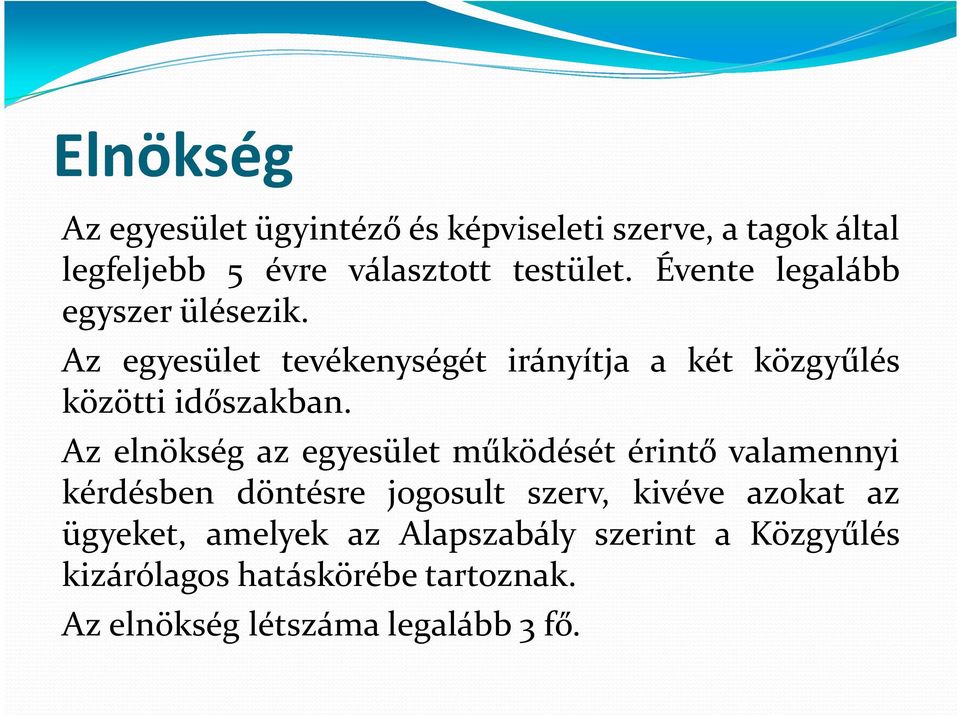 Az elnökség az egyesület működését érintő valamennyi kérdésben döntésre jogosult szerv, kivéve azokat az