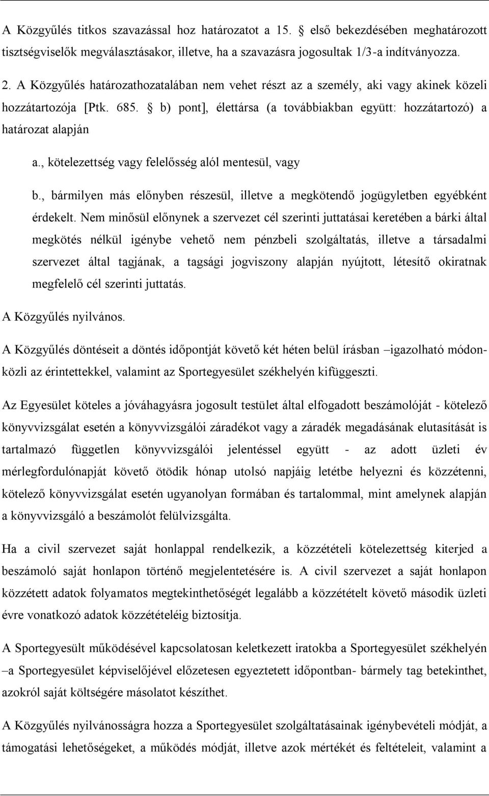 , kötelezettség vagy felelősség alól mentesül, vagy b., bármilyen más előnyben részesül, illetve a megkötendő jogügyletben egyébként érdekelt.