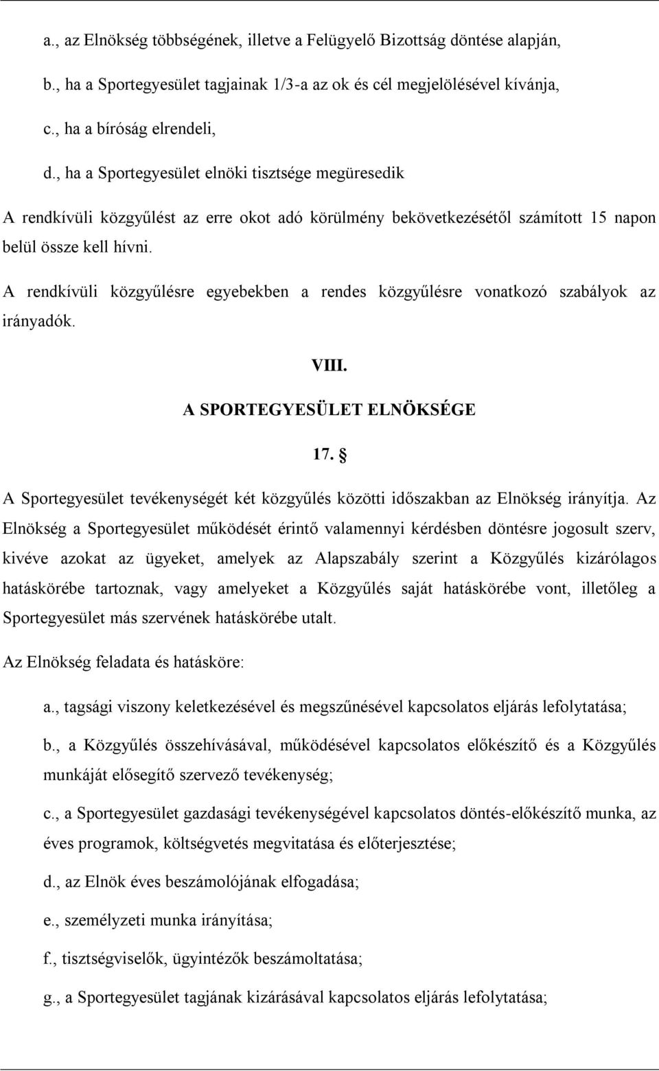 A rendkívüli közgyűlésre egyebekben a rendes közgyűlésre vonatkozó szabályok az irányadók. VIII. A SPORTEGYESÜLET ELNÖKSÉGE 17.