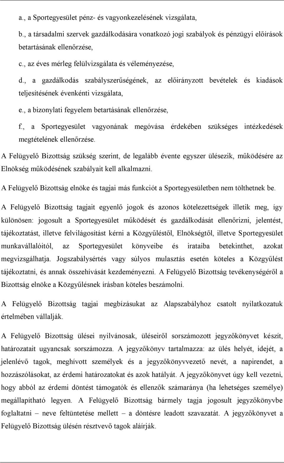 , a bizonylati fegyelem betartásának ellenőrzése, f., a Sportegyesület vagyonának megóvása érdekében szükséges intézkedések megtételének ellenőrzése.