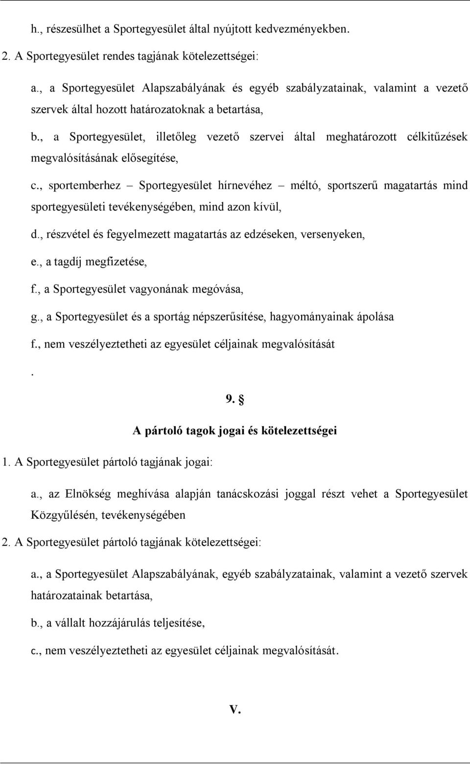 , a Sportegyesület, illetőleg vezető szervei által meghatározott célkitűzések megvalósításának elősegítése, c.