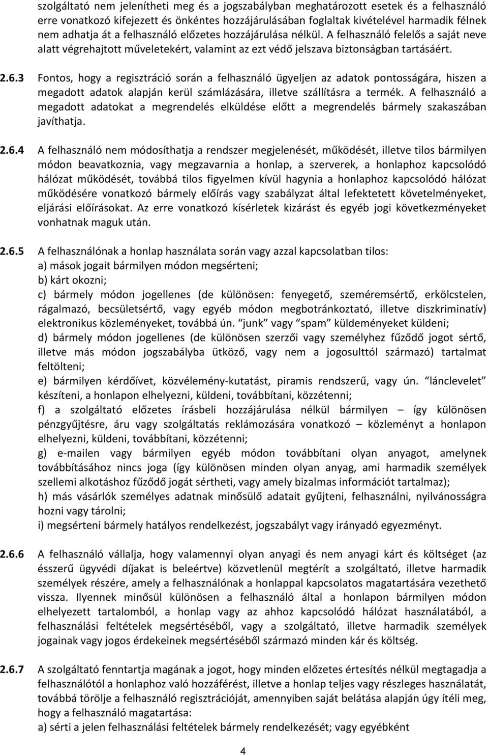 3 Fontos, hogy a regisztráció során a felhasználó ügyeljen az adatok pontosságára, hiszen a megadott adatok alapján kerül számlázására, illetve szállításra a termék.