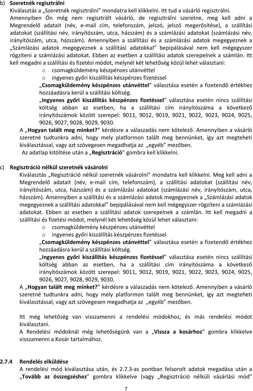 név, irányítószám, utca, házszám) és a számlázási adatokat (számlázási név, irányítószám, utca, házszám).