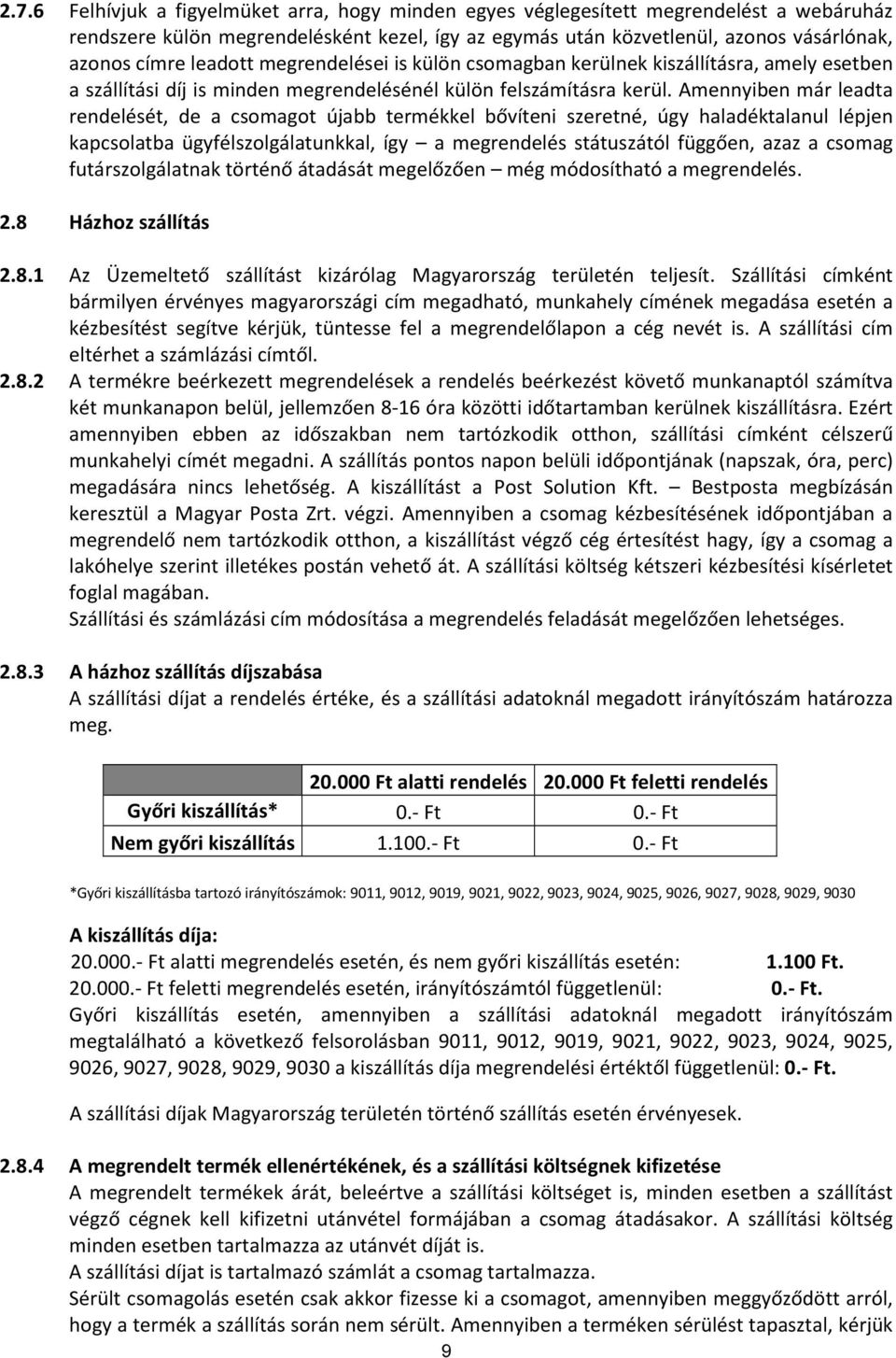 Amennyiben már leadta rendelését, de a csomagot újabb termékkel bővíteni szeretné, úgy haladéktalanul lépjen kapcsolatba ügyfélszolgálatunkkal, így a megrendelés státuszától függően, azaz a csomag