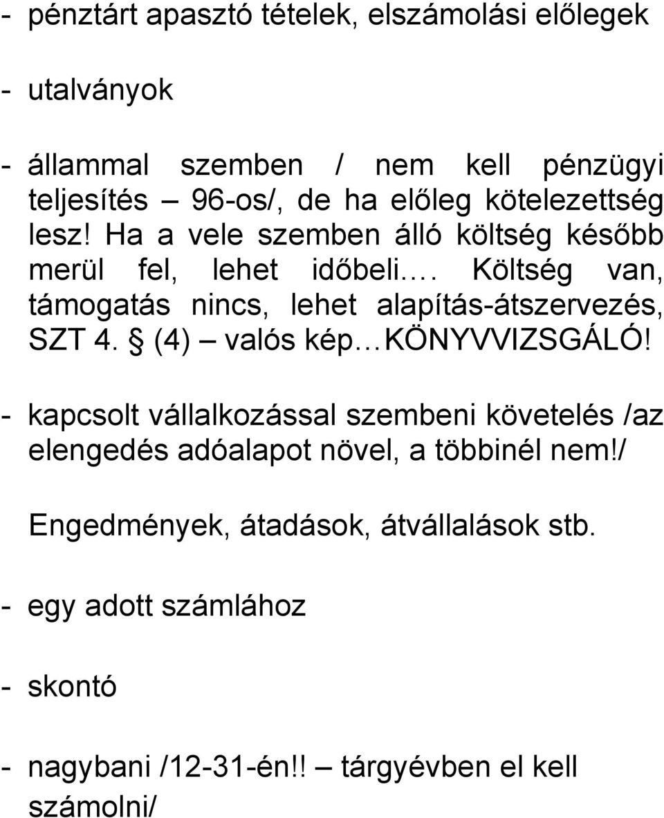 Költség van, támogatás nincs, lehet alapítás-átszervezés, SZT 4. (4) valós kép KÖNYVVIZSGÁLÓ!