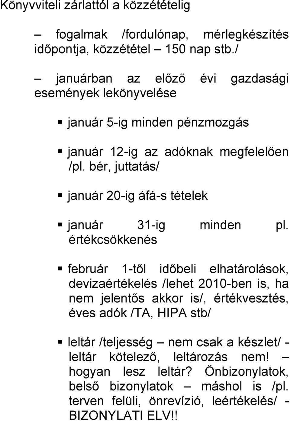 bér, juttatás/ január 20-ig áfá-s tételek január 31-ig minden pl.