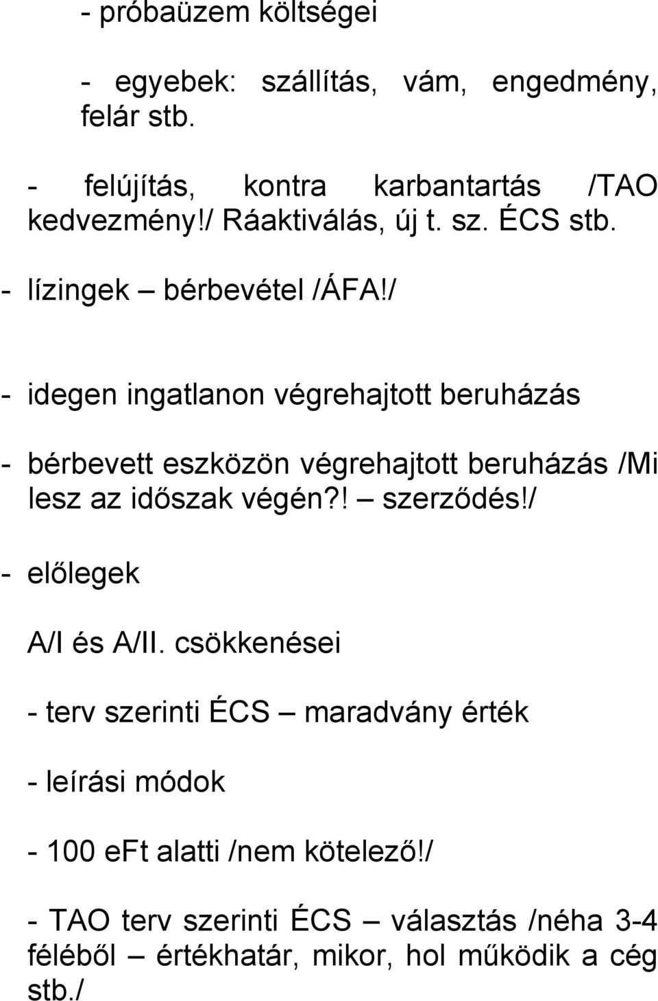 / - idegen ingatlanon végrehajtott beruházás - bérbevett eszközön végrehajtott beruházás /Mi lesz az időszak végén?! szerződés!