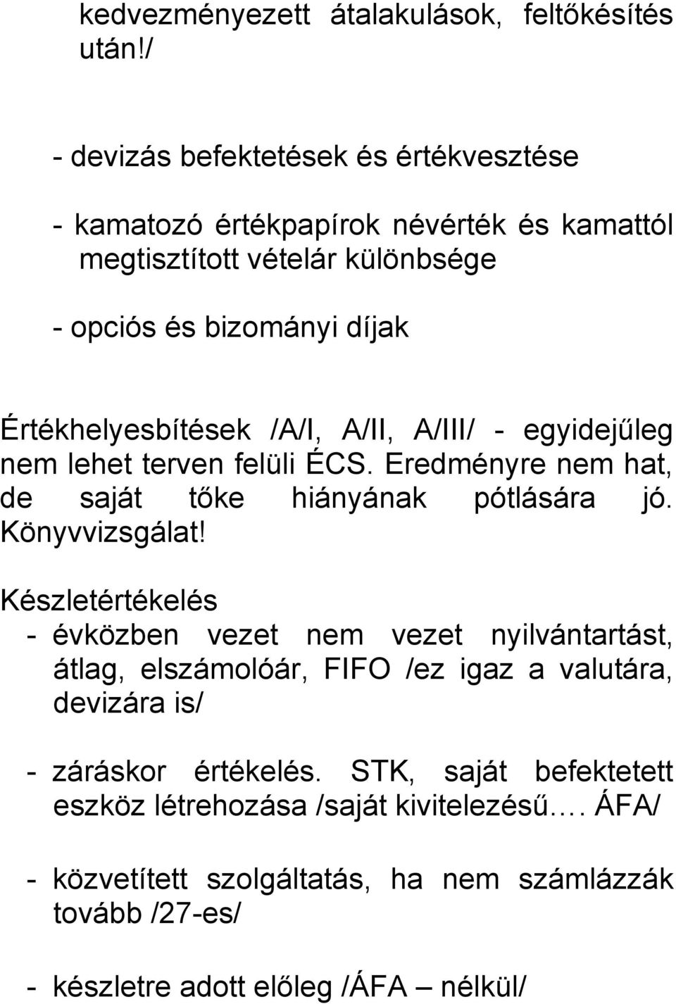 Értékhelyesbítések /A/I, A/II, A/III/ - egyidejűleg nem lehet terven felüli ÉCS. Eredményre nem hat, de saját tőke hiányának pótlására jó. Könyvvizsgálat!