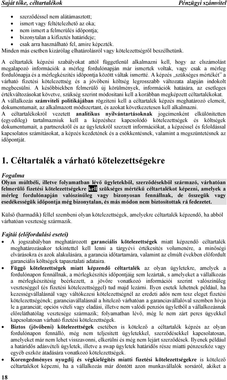 A céltartalék képzési szabályokat attól függetlenül alkalmazni kell, hogy az elszámolást megalapozó információk a mérleg fordulónapján már ismertek voltak, vagy csak a mérleg fordulónapja és a