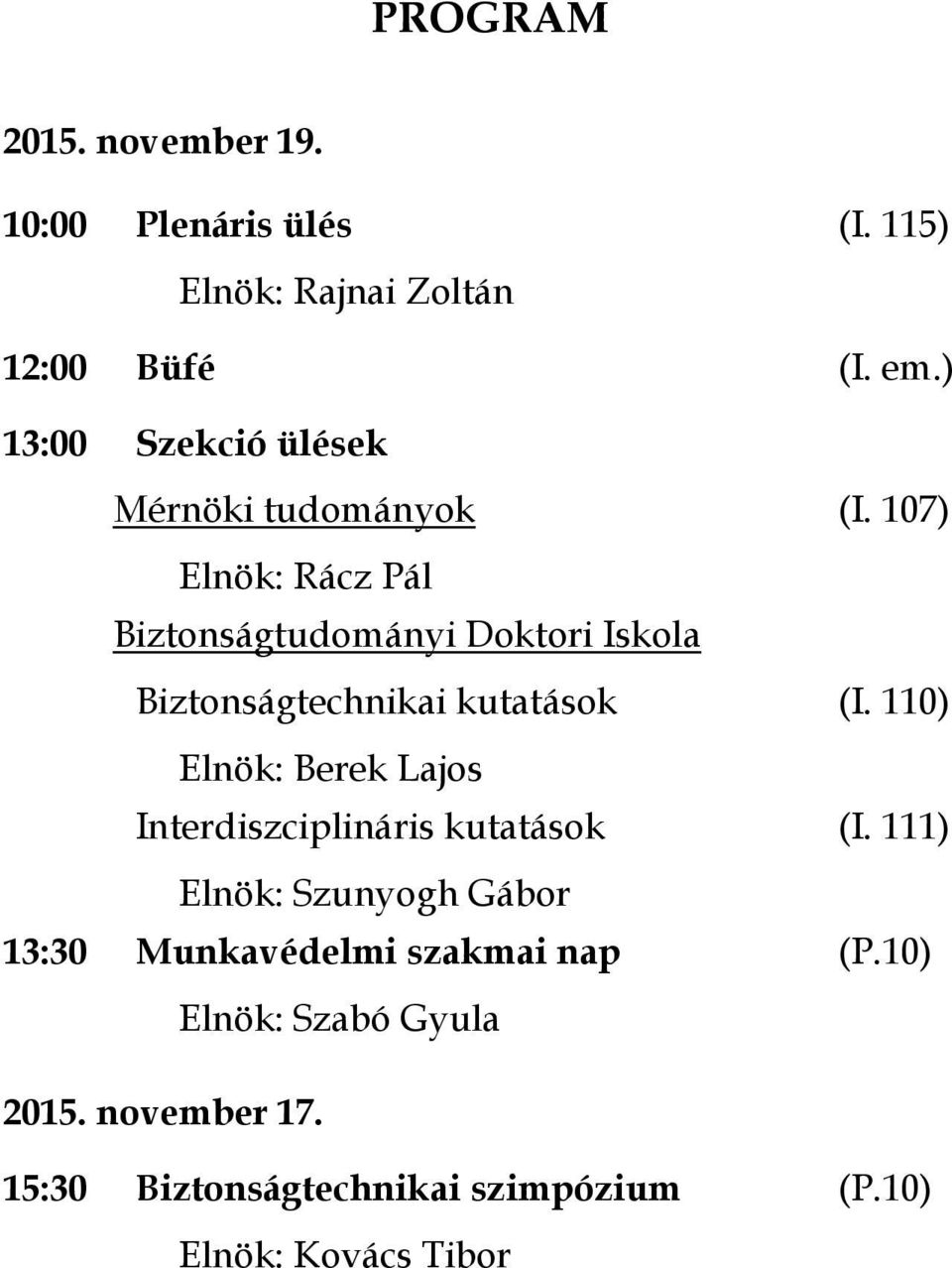 107) Elnök: Rácz Pál Biztonságtudományi Doktori Iskola Biztonságtechnikai kutatások (I.