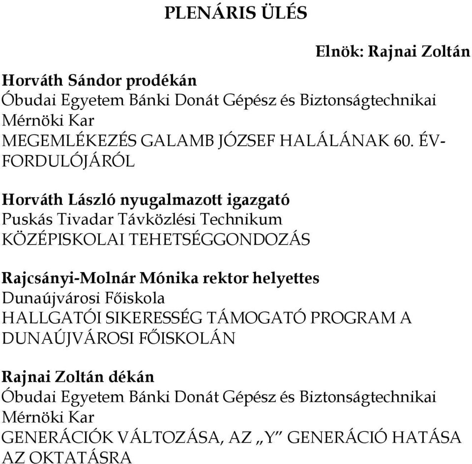 ÉV- FORDULÓJÁRÓL Horváth László nyugalmazott igazgató Puskás Tivadar Távközlési Technikum KÖZÉPISKOLAI TEHETSÉGGONDOZÁS Rajcsányi-Molnár