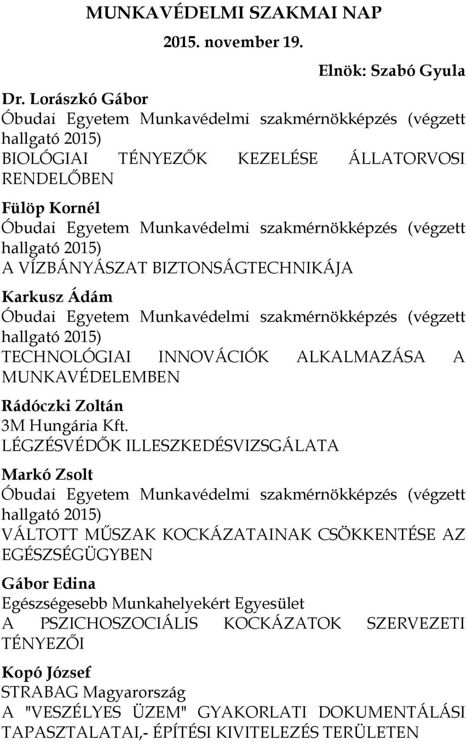 (végzett hallgató 2015) A VÍZBÁNYÁSZAT BIZTONSÁGTECHNIKÁJA Karkusz Ádám Óbudai Egyetem Munkavédelmi szakmérnökképzés (végzett hallgató 2015) TECHNOLÓGIAI INNOVÁCIÓK ALKALMAZÁSA A MUNKAVÉDELEMBEN