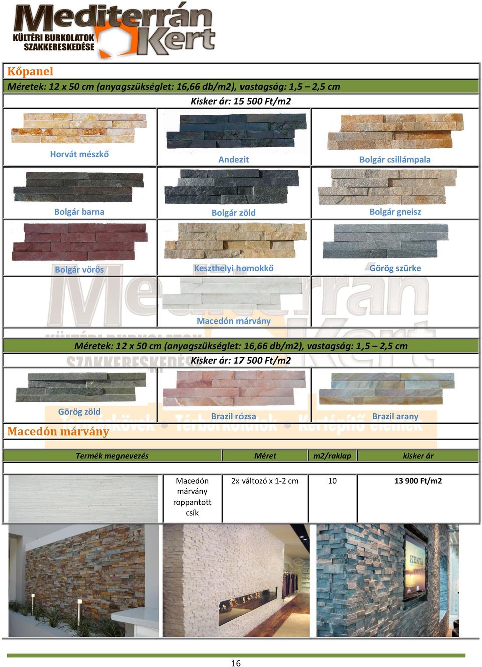 márvány Méretek: 12 x 50 cm (anyagszükséglet: 16,66 db/m2), vastagság: 1,5 2,5 cm Kisker ár: 17 500 Ft/m2 Görög zöld