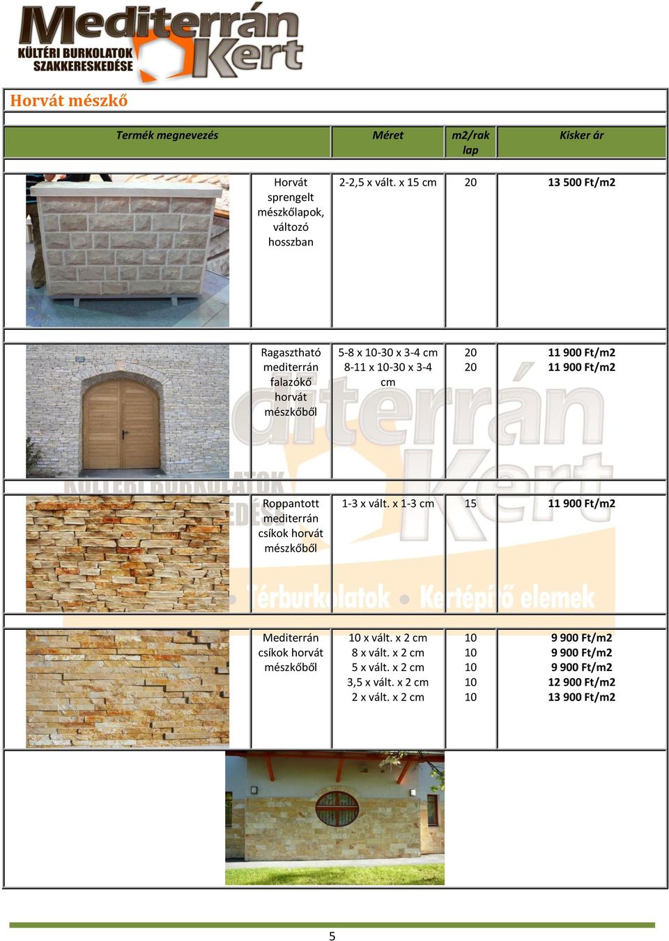 Roppantott mediterrán csíkok horvát mészkőből 1-3 x vált. x 1-3 cm 15 Mediterrán csíkok horvát mészkőből x vált.