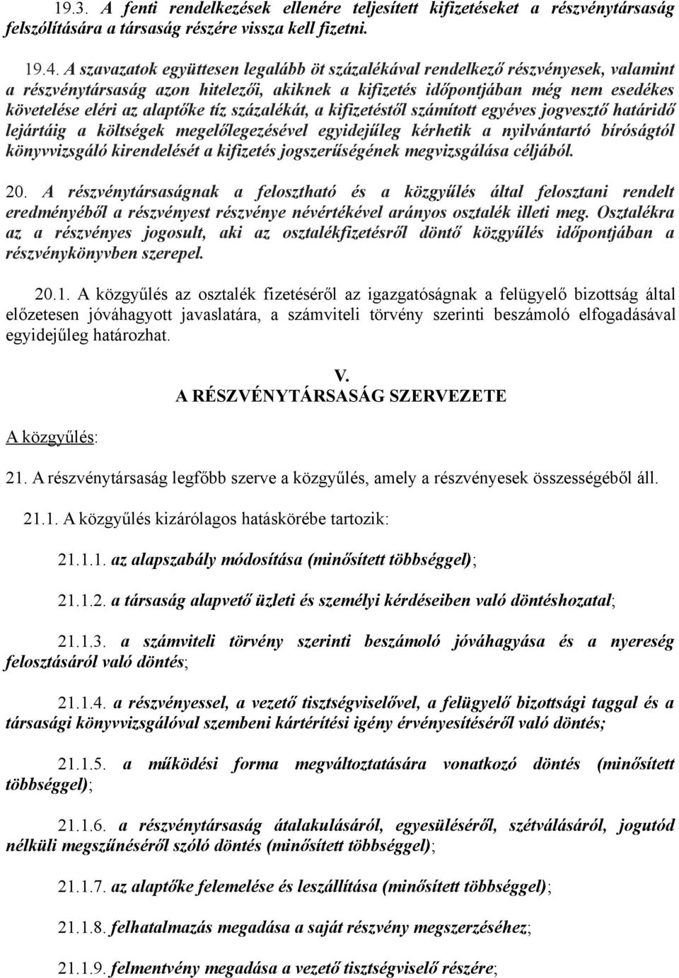 tíz százalékát, a kifizetéstől számított egyéves jogvesztő határidő lejártáig a költségek megelőlegezésével egyidejűleg kérhetik a nyilvántartó bíróságtól könyvvizsgáló kirendelését a kifizetés