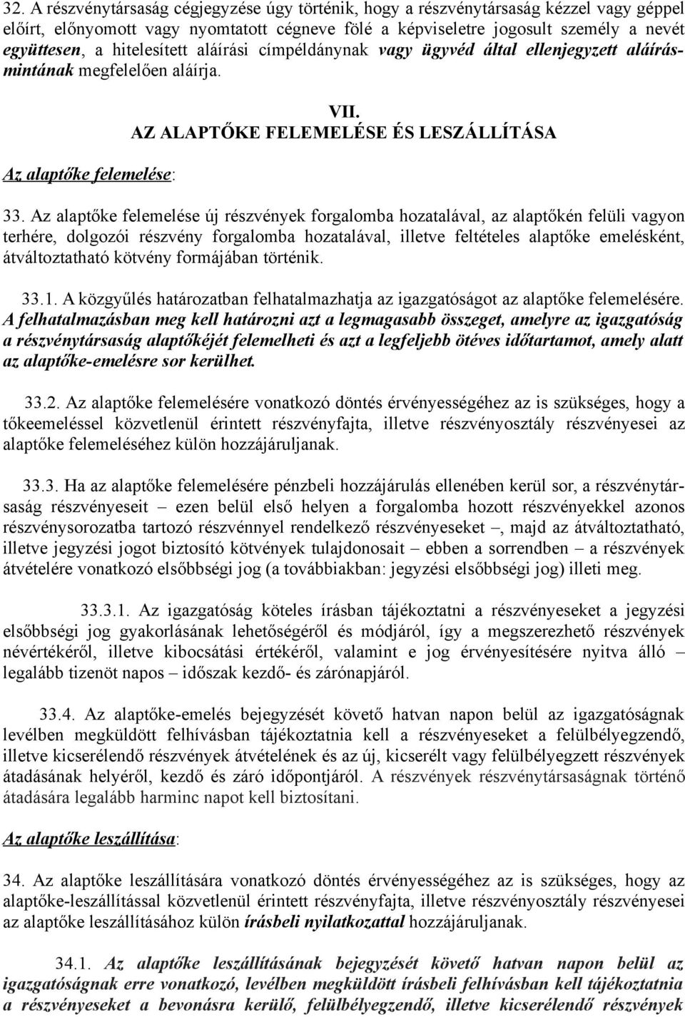 Az alaptőke felemelése új részvények forgalomba hozatalával, az alaptőkén felüli vagyon terhére, dolgozói részvény forgalomba hozatalával, illetve feltételes alaptőke emelésként, átváltoztatható