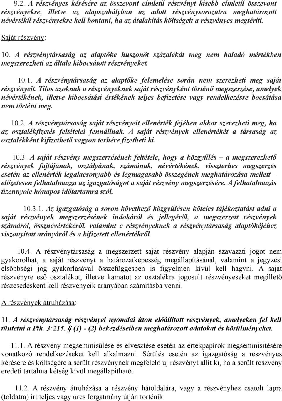 A részvénytársaság az alaptőke huszonöt százalékát meg nem haladó mértékben megszerezheti az általa kibocsátott részvényeket. 10