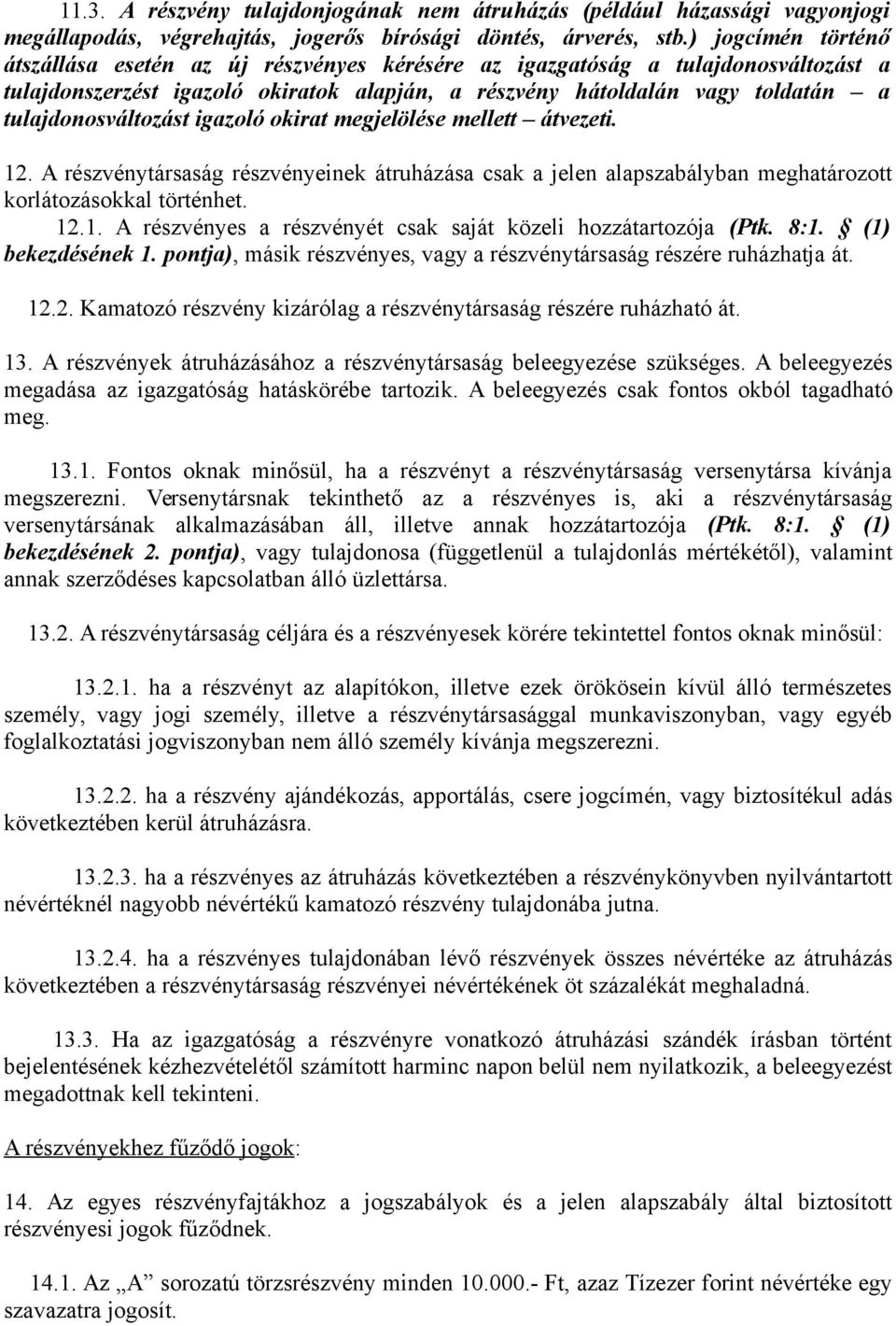 tulajdonosváltozást igazoló okirat megjelölése mellett átvezeti. 12. A részvénytársaság részvényeinek átruházása csak a jelen alapszabályban meghatározott korlátozásokkal történhet. 12.1. A részvényes a részvényét csak saját közeli hozzátartozója (Ptk.