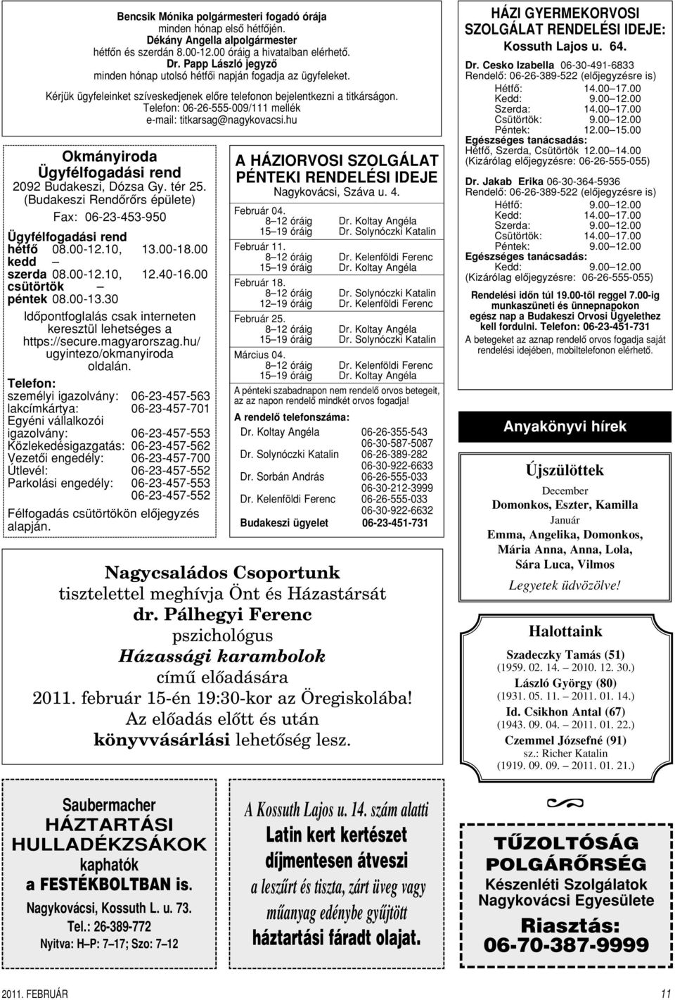 Telefon: 06-26-555-009/111 mellék e-mail: titkarsag@nagykovacsi.hu Okmányiroda Ügyfélfogadási rend 2092 Budakeszi, Dózsa Gy. tér 25.