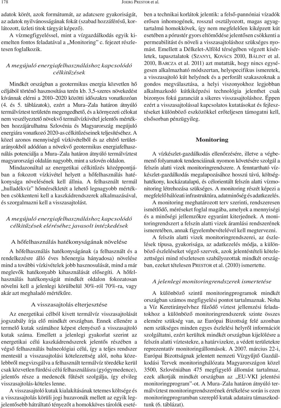 A megújuló energiafelhasználáshoz kapcsolódó célkitűzések Mindkét országban a geotermikus energia közvetlen hő céljából történő hasznosítása terén kb.