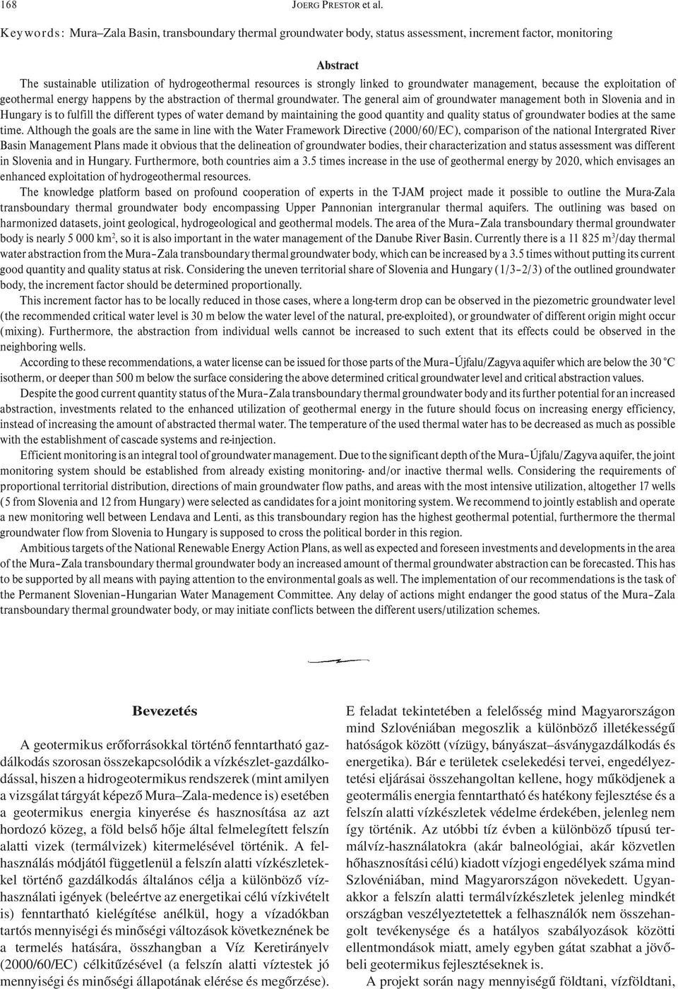 to groundwater management, because the exploitation of geothermal energy happens by the abstraction of thermal groundwater.