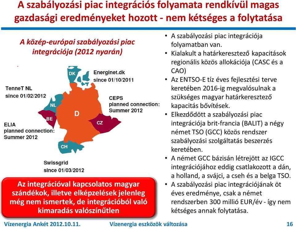 Kialakult a határkeresztező kapacitások regionális közös allokációja (CASC és a CAO) Az ENTSO-E tíz éves fejlesztési terve keretében 2016-ig megvalósulnak a szükséges magyar határkeresztező kapacitás