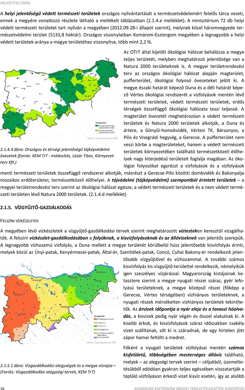 Országos viszonylatban Komárom Esztergom megyében a legnagyobb a helyi védett területek aránya a megye területéhez viszonyítva, több mint 2,2 %. 2.1.4.