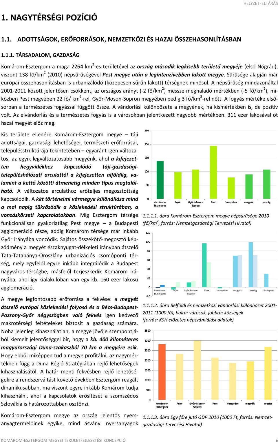 Sűrűsége alapján már európai összehasonlításban is urbanizálódó (közepesen sűrűn lakott) térségnek minősül.