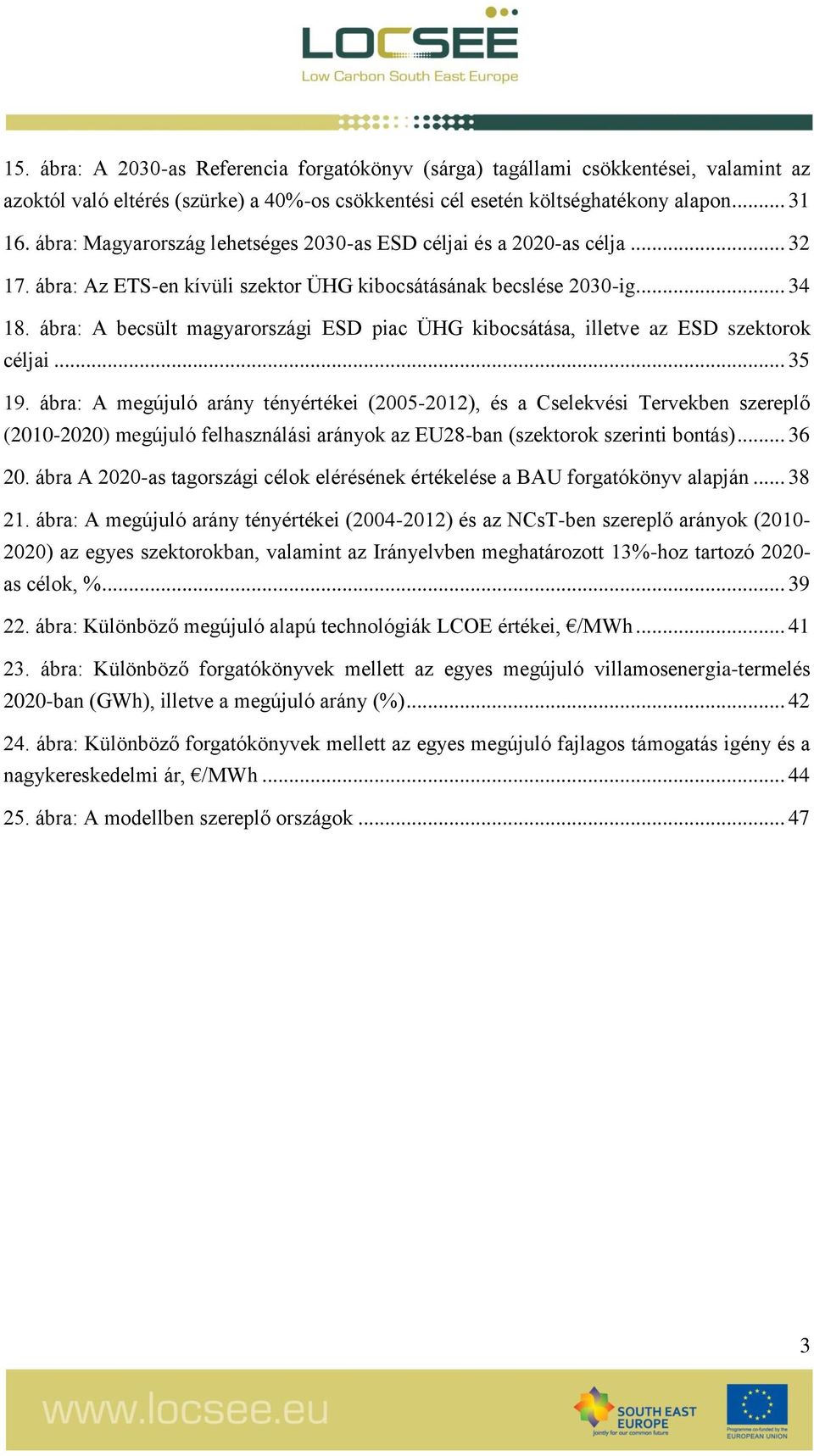 ábra: A becsült magyarországi ESD piac ÜHG kibocsátása, illetve az ESD szektorok céljai... 35 19.