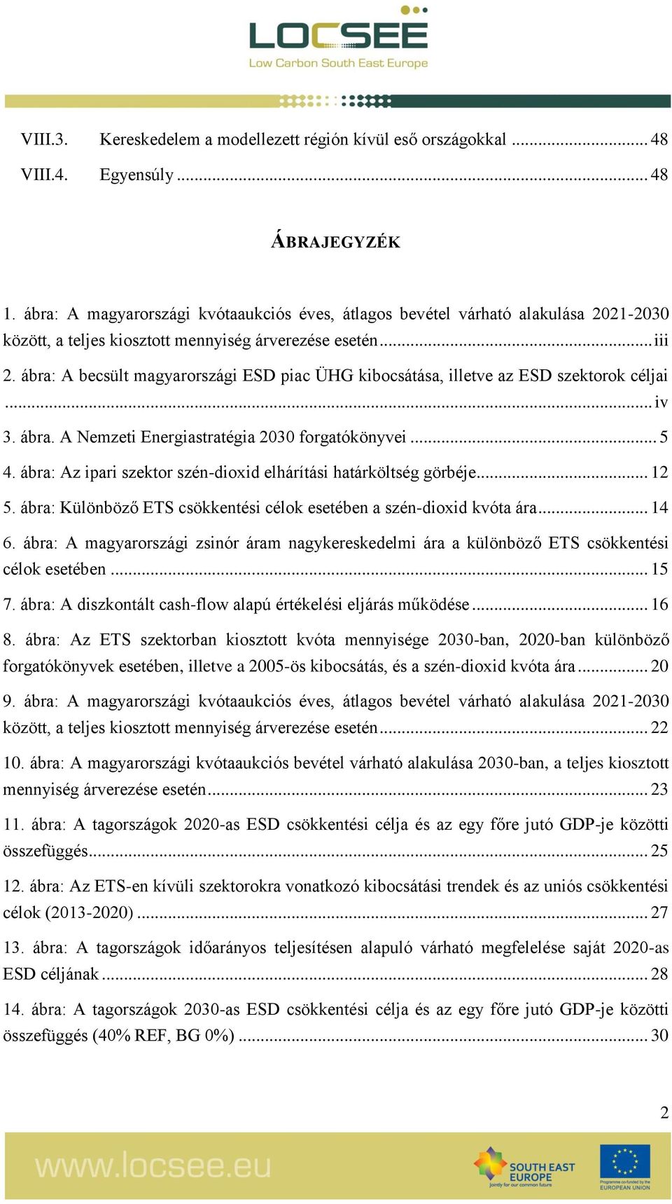 ábra: A becsült magyarországi ESD piac ÜHG kibocsátása, illetve az ESD szektorok céljai... iv 3. ábra. A Nemzeti Energiastratégia 2030 forgatókönyvei... 5 4.