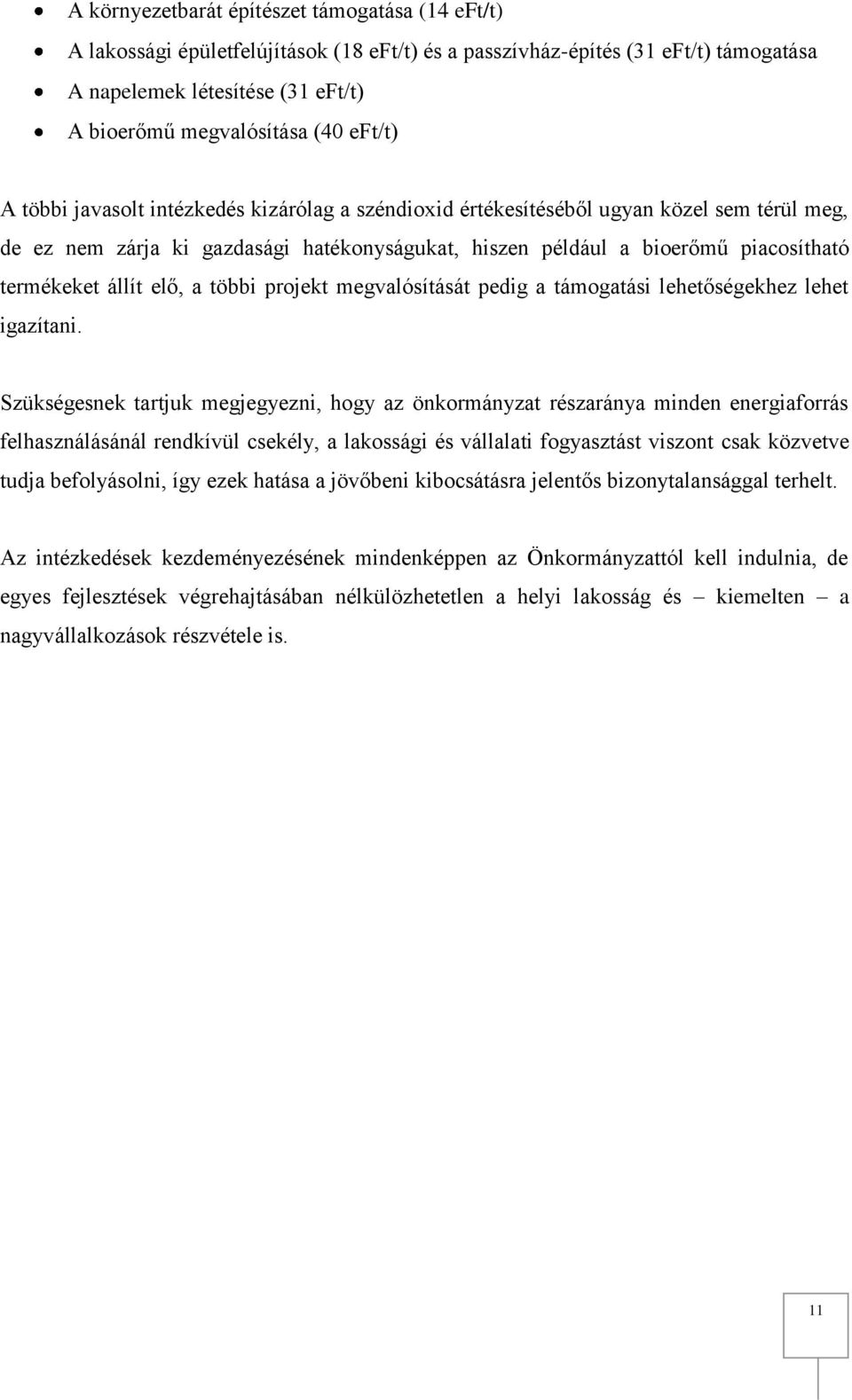 állít elő, a többi projekt megvalósítását pedig a támogatási lehetőségekhez lehet igazítani.