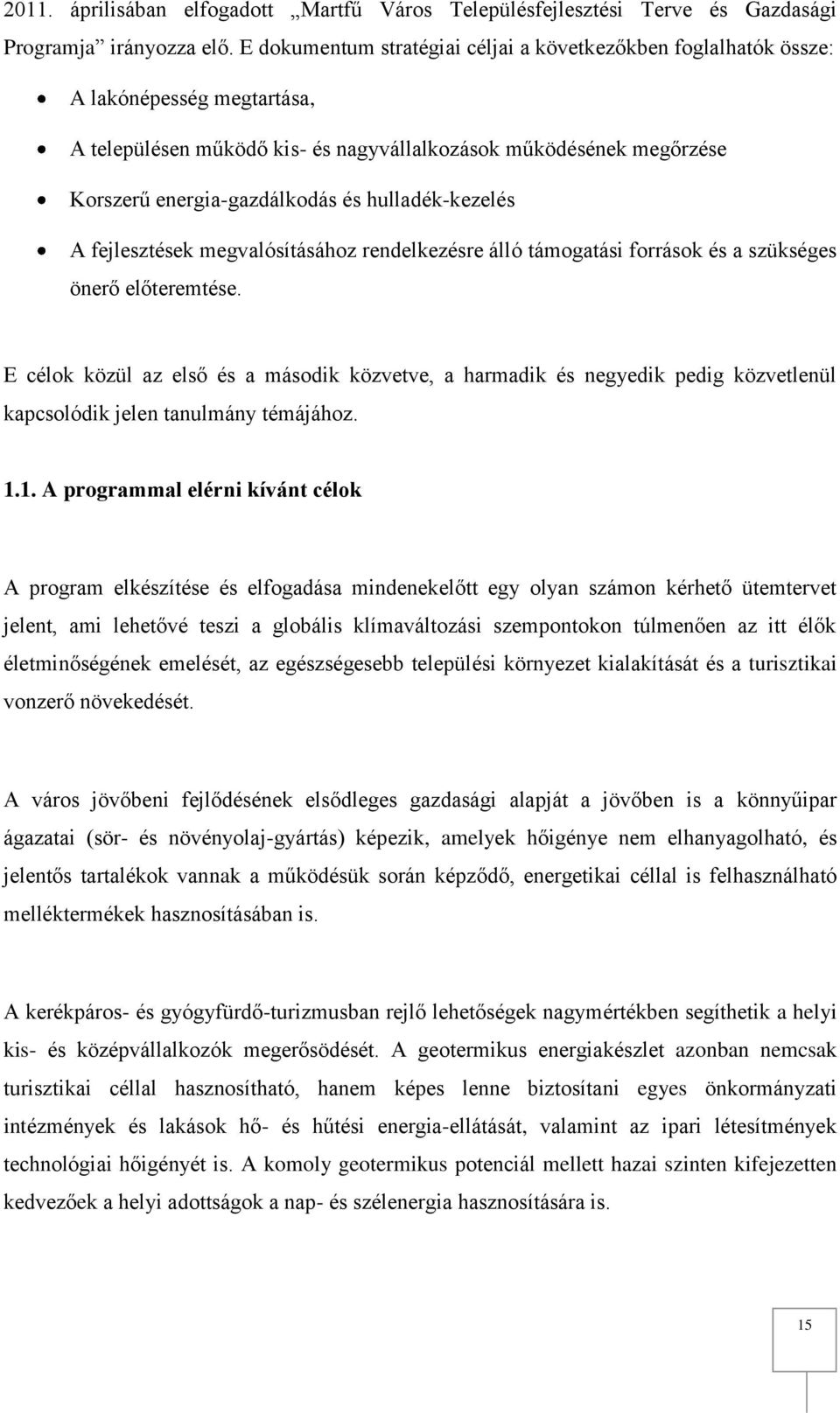 hulladék-kezelés A fejlesztések megvalósításához rendelkezésre álló támogatási források és a szükséges önerő előteremtése.