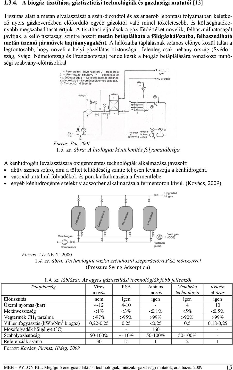 előforduló egyéb gázoktól való minél tökéletesebb, és költséghatékonyabb megszabadítását értjük.