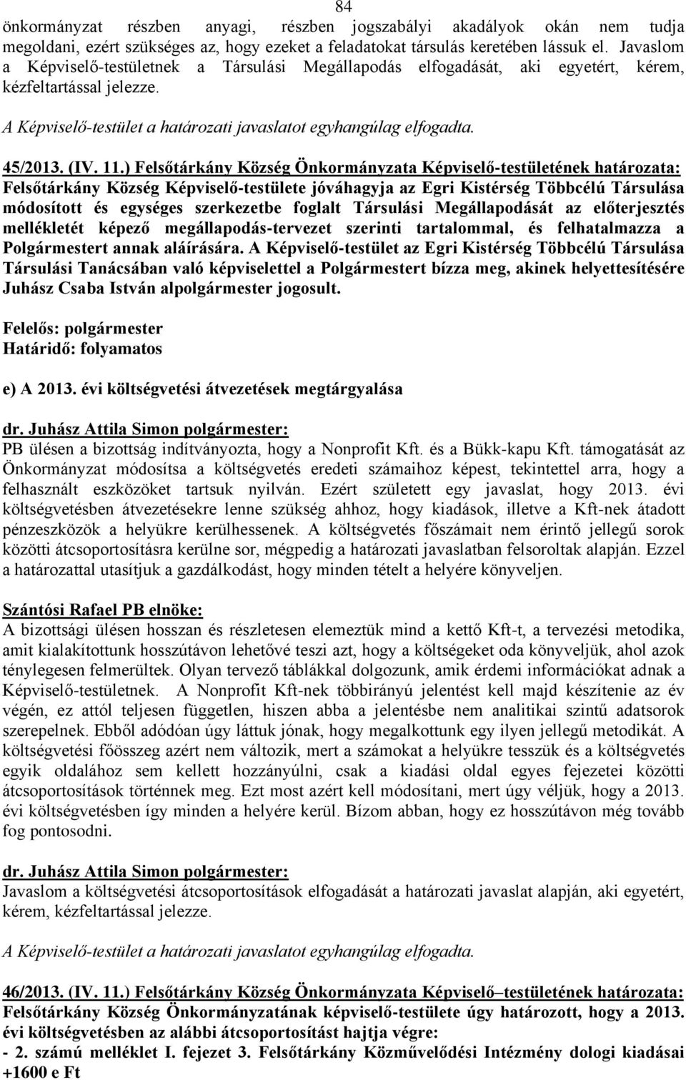 ) Felsőtárkány Község Önkormányzata Képviselő-testületének határozata: Felsőtárkány Község Képviselő-testülete jóváhagyja az Egri Kistérség Többcélú Társulása módosított és egységes szerkezetbe